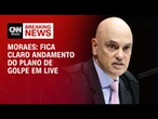 Moraes afirma em voto que “fica claro andamento do plano de golpe em live de Bolsonaro” | CNN 360°