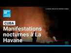 Cuba : manifestations nocturnes à La Havane face aux coupures d'électricité • FRANCE 24