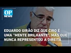 Eduardo Girão diz que Ciro é uma "mente brilhante", mas que nunca representou a Direita | OP News