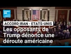 Accord Iran/Etats-Unis : les opposants de Trump dénonce une déroute américaine • FRANCE 24