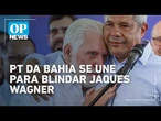 PT da Bahia se une para blindar Jaques Wagner após saída da liderança do governo | O POVO NEWS