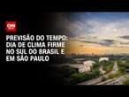 Previsão do tempo: dia de clima firme no Sul do Brasil e em São Paulo | CNN NOVO DIAaulo