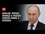 Análise: Rússia amplia pressão e conquista região de Luhansk, na Ucrânia | WW
