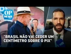Governo Brasileiro reafirma diálogo, mas nega incluir PIX na negociação | OP NEWS