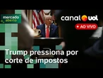 Trump pressiona por corte de impostos; pacote fiscal do governo Lula e mais ao vivo | Mercado Aberto