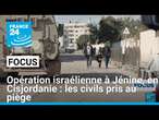 Opération israélienne à Jénine, en Cisjordanie : les civils pris au piège • FRANCE 24