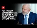 Lula deve escolher mulher para AGU na tentativa de conter críticas | CNN PRIME TIME