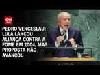 Pedro Venceslau: Lula lançou aliança contra a fome em 2004, mas proposta não avançou | CNN 360º