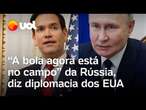 Ucrânia aceita cessar-fogo de 30 dias: 'Bola está no campo da Rússia', dizem EUA