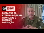 Porta-voz do Exército de Israel diz que prioridade é proteger população | CNN NEWSROOM