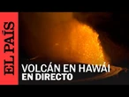 DIRECTO | El volcán Kilauea, en Hawái, vuelve a entrar en erupción y crea una gran fuente de lava