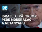 Trump pede moderação a Netanyahu em meio a novos bombardeios no Oriente Médio | OP News
