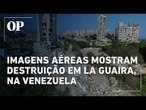 Imagens aéreas mostram destruição em La Guaira, 'zona de desastre' na Venezuela