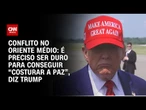 Israel x Irã: É preciso ser duro, mas sempre vou pela paz, diz Trump | CNN 360º