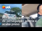 Motorista e passageiro furam abordagem, fazem live em perseguição policial e acabam presos