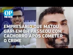 Empresário diz que só ‘passeou com os cachorros’ após matar gari | O POVO News