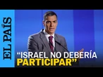 SÁNCHEZ: "A Rusia se le exigió no participar en Eurovisión, tampoco debería hacerlo Israel" |EL PAÍS