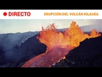 VOLCÁN  EN DIRECTO: ERUPCIÓN del cráter del KILAUEA en HAWAI | RTVE Noticias