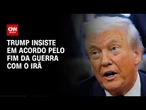 Trump insiste em negociação após Irã anunciar suspensão | HORA H