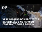 Geração Z vai às ruas contra governo do Peru e enfrenta repressão policial violenta; veja imagens