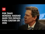Análise: Haddad quer fazer novo puxadinho no orçamento | CNN PRIME TIME