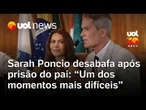 Sarah Poncio se posiciona após prisão do pai: 'Um dos momentos mais difíceis da minha vida'