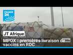 MPOX : premières livraison de vaccins en RDC • FRANCE 24