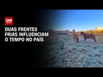Brasil terá chuva e queda de temperatura com duas frentes frias | CNN NOVO DIA
