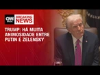 Donald Trump diz que há “muita animosidade” entre Putin e Zelensky | BASTIDORES CNN