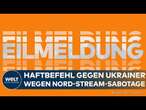 ANSCHLAG AUF NORD-STREAM: Generalbundesanwalt beantragt Haftbefehl gegen Ukrainer | EILMELDUNG