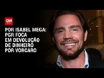 PGR foca em devolução de dinheiro por Vorcaro | LIVE CNN
