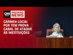 PGR tem prova cabal de ataque às instituições, diz Cármen Lúcia em voto | CNN 360°