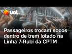 Passageiros brigam e trocam socos dentro de trem lotado na Linha 7-Rubi da CPTM; veja vídeo