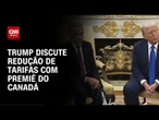 Donald Trump e Mark Carney discutem redução de tarifas | CNN 360º