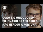 Quem é o único jovem bilionário brasileiro que não herdou a fortuna