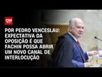 Análise: Expectativa da oposição é que Fachin possa abrir um novo canal de interlocução | CNN 360°