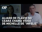 Aliado de Flávio no Ceará chama vídeo de Michelle de "infeliz"e cita apoio de Bolsonaro a Ciro