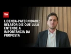 Licença-paternidade: Lula entende a importância da mudança, diz relator | BASTIDORES CNN