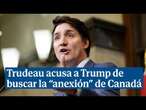 Trudeau denuncia que Trump busca una futura "anexión" de Canadá atacando la economía con aranceles