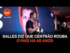 Salles diz que Centrão rouba o país há 40 anos