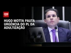 Hugo Motta pauta urgência do PL da Adultização para esta terça (19) | BASTIDORES CNN