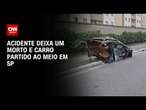 Acidente deixa um morto e carro partido ao meio em SP | AGORA CNN