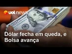 Dólar fecha em queda, a R$ 5,32, e Bolsa avança com Vale e grandes bancos