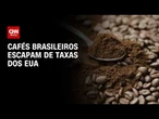 Tarifaço: Cafés brasileiros escapam de taxas dos EUA | CNN AGRO NEWS
