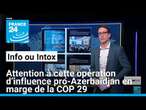 Attention à cette opération d’influence pro-Azerbaïdjan en marge de la COP 29 • FRANCE 24