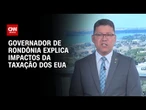 “Todos os governadores estão preocupados com taxa”, diz Marcos Rocha sobre tarifaço | BASTIDORES CNN
