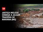 Justiça inglesa começa a julgar tragédia de Mariana (MG) | CNN PRIME TIME