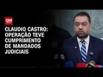 Operação teve cumprimento de mandados judiciais, diz governador do RJ | BASTIDORES CNN