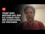 Professor: Trump quer mostrar que o cessar-fogo não aconteceria sem sua figura | BASTIDORES CNN