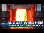 US-HANDELSKRIEG: August wird heiß – Donald Trump plant neuen Zoll-Schock für Europa